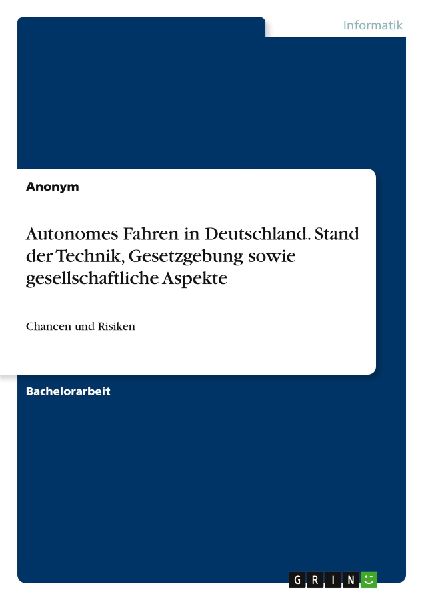 Autonomes Fahren in Deutschland. Stand der Technik, Gesetzgebung sowie gesellschaftliche Aspekte