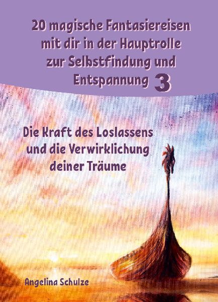 20 magische Fantasiereisen mit dir in der Hauptrolle zur Selbstfindung und Entspannung 3