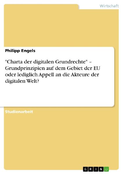 "Charta der digitalen Grundrechte" - Grundprinzipien auf dem Gebiet der EU oder lediglich Appell an die Akteure der digitalen Welt?