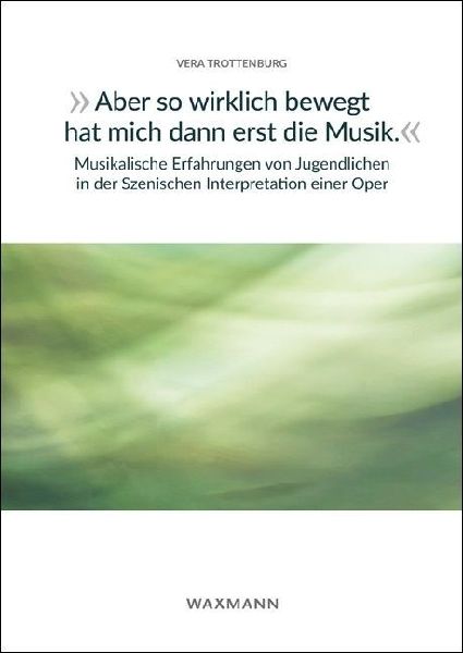 "Aber so wirklich bewegt hat mich dann erst die Musik." Musikalische Erfahrungen von Jugendlichen in der Szenischen Interpretation einer Oper