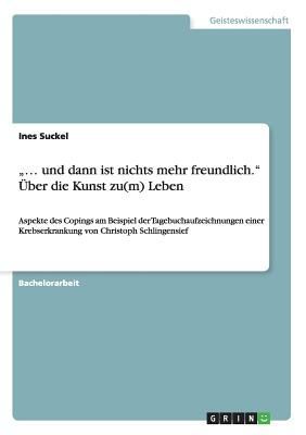 "... und dann ist nichts mehr freundlich." Über die Kunst zu(m) Leben