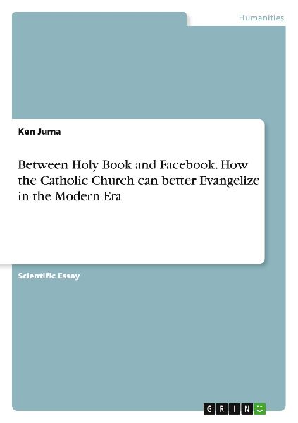 Between Holy Book and Facebook. How the Catholic Church can better Evangelize in the Modern Era