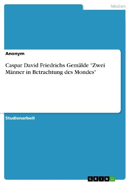 Caspar David Friedrichs Gemälde "Zwei Männer in Betrachtung des Mondes"