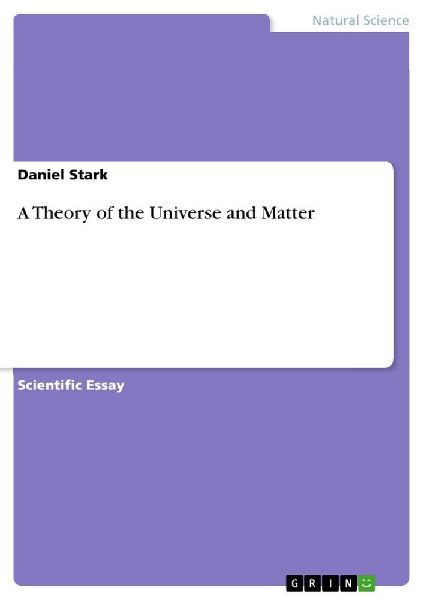 A Theory of the Universe and Matter