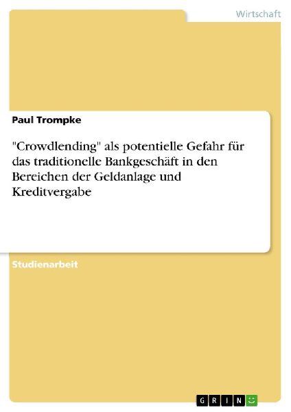 "Crowdlending" als potentielle Gefahr für das traditionelle Bankgeschäft in den Bereichen der Geldanlage und Kreditvergabe