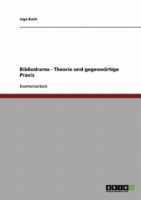 Bibliodrama - Theorie und gegenwärtige Praxis