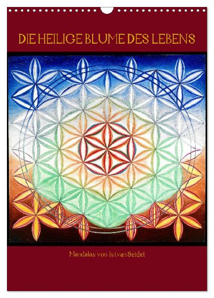 Die heilige Blume des Lebens - Mandalas von Istvan Seidel (Wandkalender 2026 DIN A3 hoch), CALVENDO Monatskalender