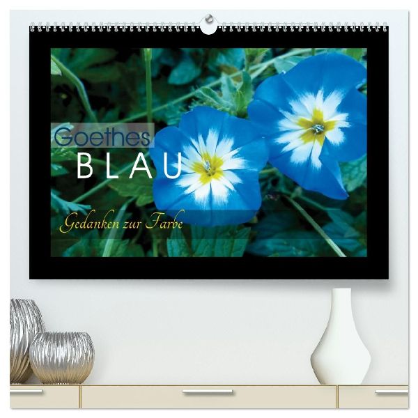 Goethes Blau. Gedanken zur Farbe (hochwertiger Premium Wandkalender 2026 DIN A2 quer), Kunstdruck in Hochglanz