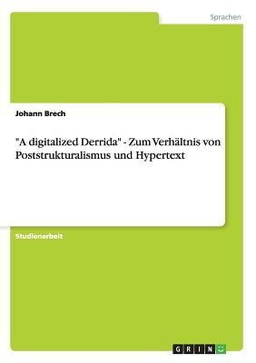 "A digitalized Derrida" - Zum Verhältnis von Poststrukturalismus und Hypertext