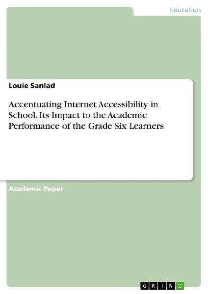 Accentuating Internet Accessibility in School. Its Impact to the Academic Performance of the Grade Six Learners