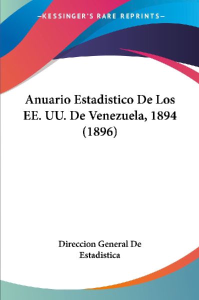 Anuario Estadistico De Los EE. UU. De Venezuela, 1894 (1896)