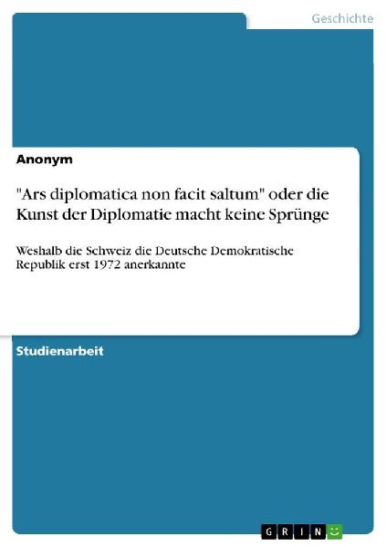 "Ars diplomatica non facit saltum" oder die Kunst der Diplomatie macht keine Sprünge