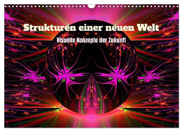 Strukturen einer neuen Welt (Wandkalender 2027 DIN A3 quer), CALVENDO Monatskalender