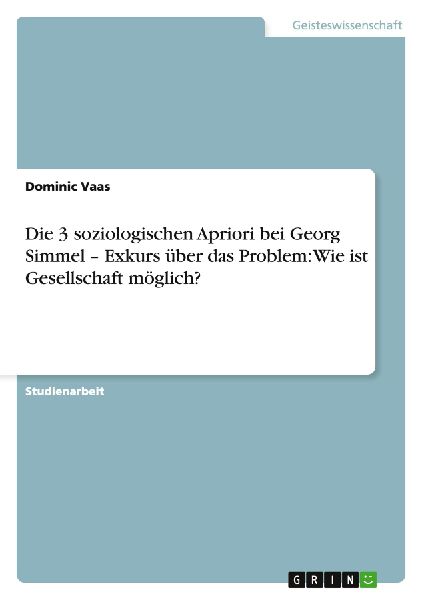 Die 3 soziologischen Apriori bei Georg Simmel - Exkurs über das Problem: Wie ist Gesellschaft möglich?