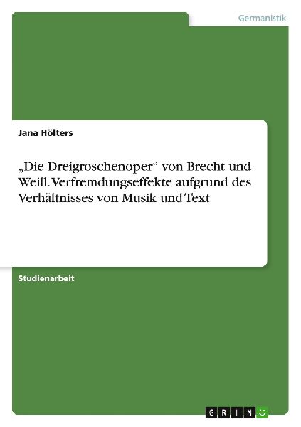 "Die Dreigroschenoper" von Brecht und Weill. Verfremdungseffekte aufgrund des Verhältnisses von Musik und Text