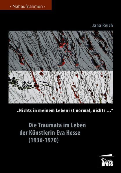 "Nichts in meinem Leben ist normal, nichts..." Die Traumata im Leben der Künstlerin Eva Hesse (1936-1970)