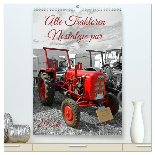 Alte Traktoren Nostalgie pur (hochwertiger Premium Wandkalender 2026 DIN A2 hoch), Kunstdruck in Hochglanz