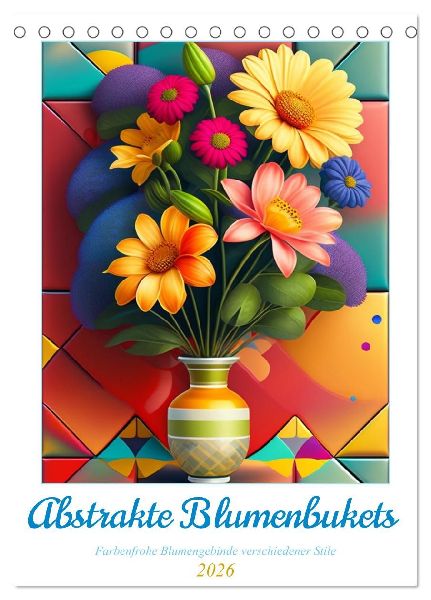 Abstrakte Blumenbukets (Tischkalender 2026 DIN A5 hoch), CALVENDO Monatskalender