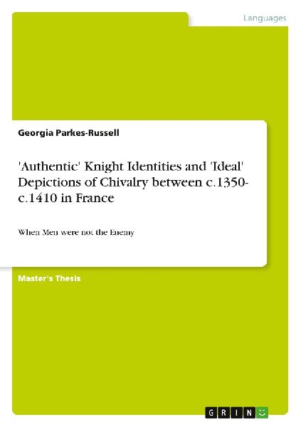 'Authentic' Knight Identities and 'Ideal' Depictions of Chivalry between c.1350- c.1410 in France