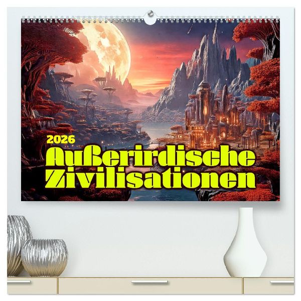 Außerirdische Zivilisationen (hochwertiger Premium Wandkalender 2026 DIN A2 quer), Kunstdruck in Hochglanz