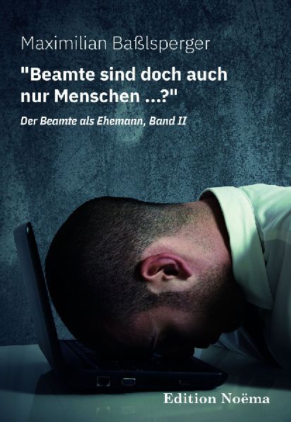 "Beamte sind doch auch nur Menschen ...?"Der Beamte als Ehemann, Band II