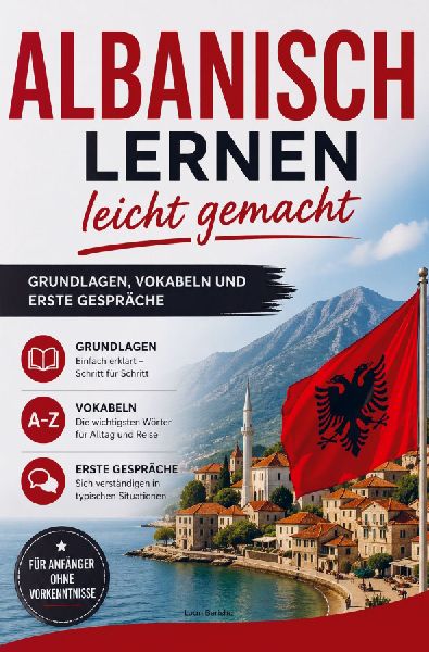 Albanisch lernen leicht gemacht: Grundlagen, Vokabeln und erste Gespräche