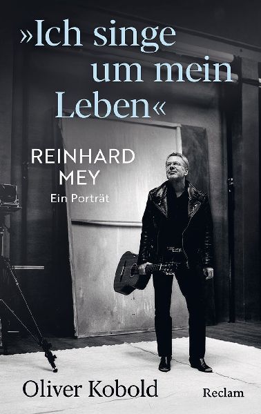 "Ich singe um mein Leben". Reinhard Mey - ein Porträt