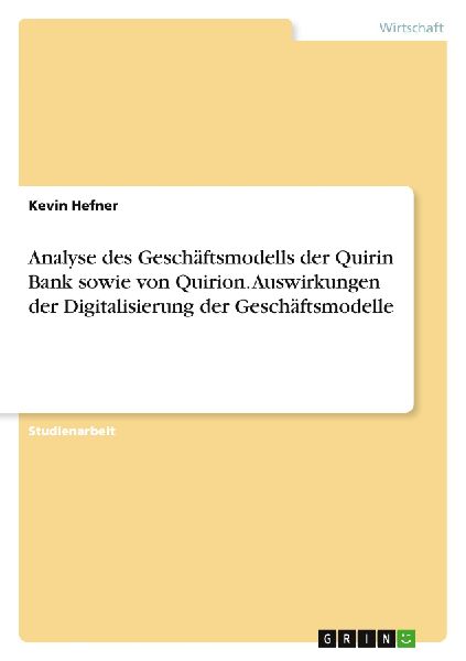 Analyse des Geschäftsmodells der Quirin Bank sowie von Quirion. Auswirkungen der Digitalisierung der Geschäftsmodelle