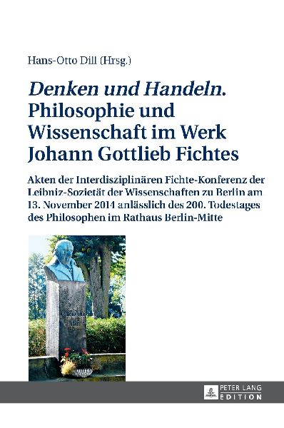 'Denken und Handeln.' Philosophie und Wissenschaft im Werk Johann Gottlieb Fichtes