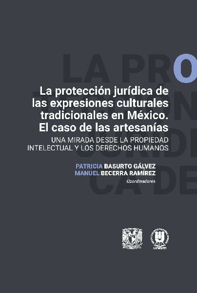 "La protección jurídica de las expresiones culturales tradicionales en México. El caso de las artesanías. Una mirada desde la propiedad intelectual y los derechos humanos"