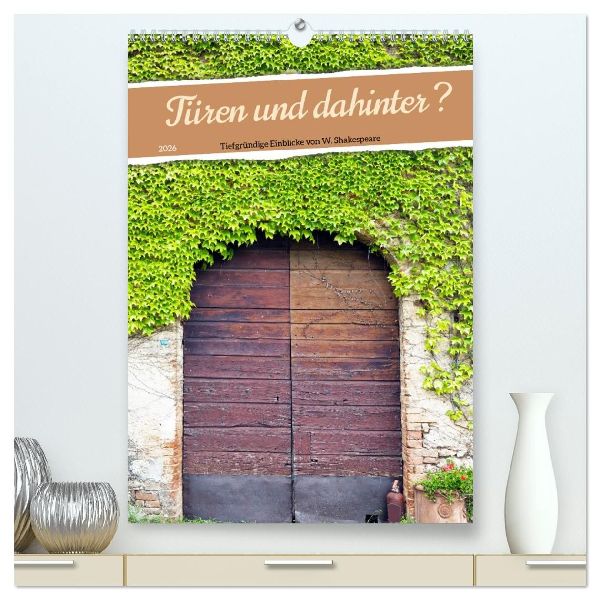 Türen und dahinter ? (hochwertiger Premium Wandkalender 2026 DIN A2 hoch), Kunstdruck in Hochglanz