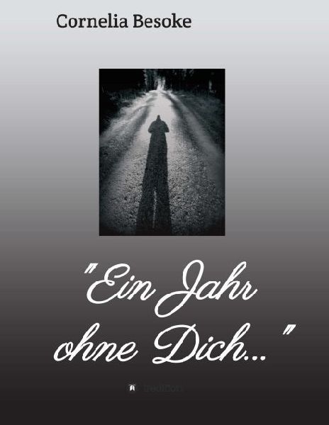 "Ein Jahr ohne Dich..."