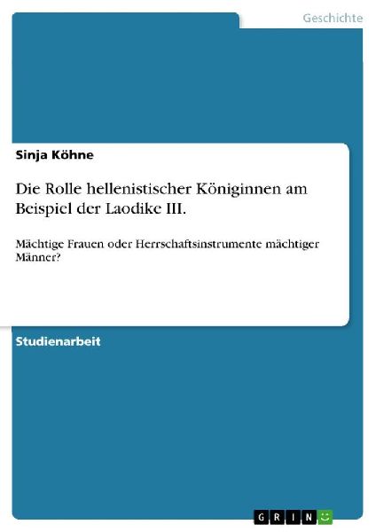 Die Rolle hellenistischer Königinnen am Beispiel der Laodike III.