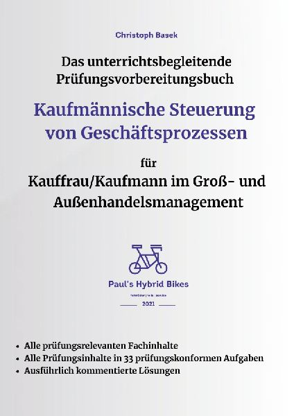 Das unterrichtsbegleitende Prüfungsvorbereitungsbuch Kaufmännische Steuerung von Geschäftsprozessen für Kauffrau/Kaufmann im Groß- und Außenhandelsmanagement