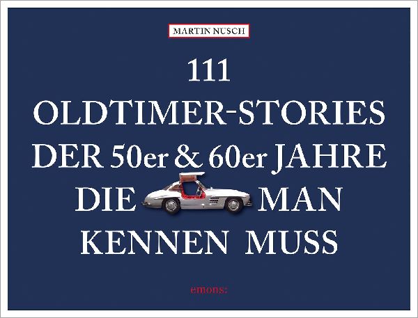 111 Oldtimer-Stories der 50er und 60er Jahre, die man kennen muss