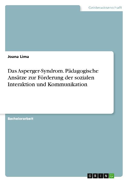 Das Asperger-Syndrom. Pädagogische Ansätze zur Förderung der sozialen Interaktion und Kommunikation
