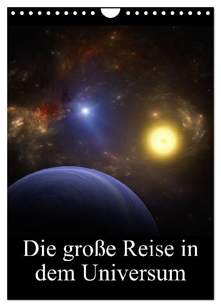 Die große Reise in dem Universum (Wandkalender 2026 DIN A4 hoch), CALVENDO Monatskalender