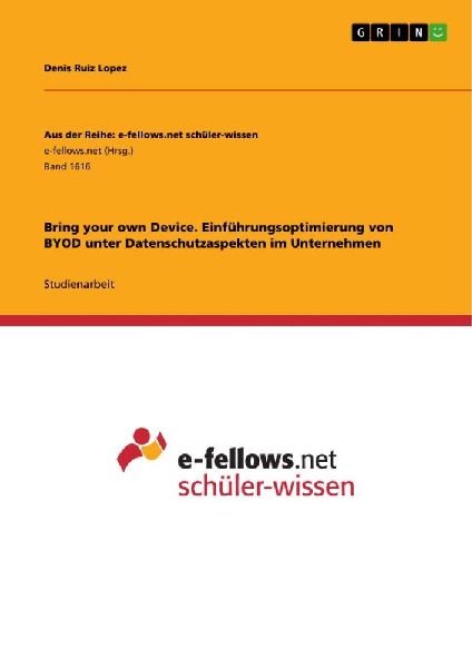 Bring your own Device. Einführungsoptimierung von BYOD unter Datenschutzaspekten im Unternehmen