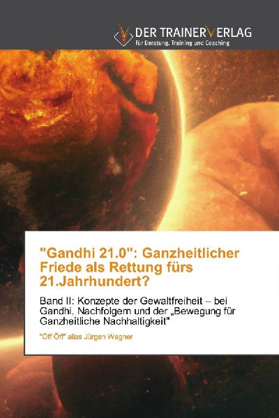 "Gandhi 21.0": Ganzheitlicher Friede als Rettung fürs 21.Jahrhundert?