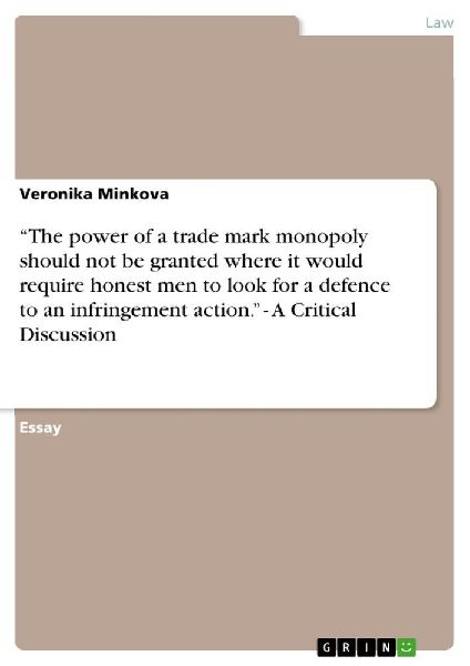 "The power of a trade mark monopoly should not be granted where it would require honest men to look for a defence to an infringement action." - A Critical Discussion