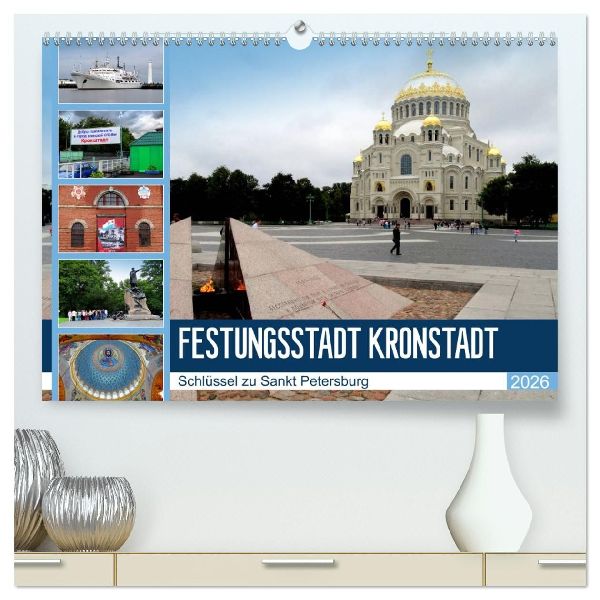 Festungsstadt Kronstadt - Schlüssel zu Sankt Petersburg (hochwertiger Premium Wandkalender 2026 DIN A2 quer), Kunstdruck in Hochglanz