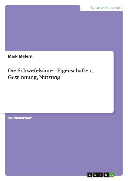 Die Schwefelsäure - Eigenschaften, Gewinnung, Nutzung