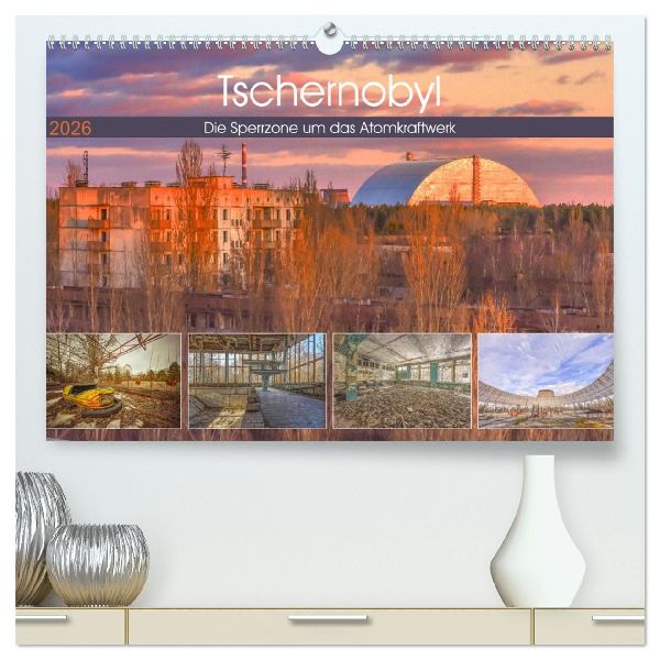 Tschernobyl - Die Sperrzone um das Atomkraftwerk (hochwertiger Premium Wandkalender 2026 DIN A2 quer), Kunstdruck in Hochglanz
