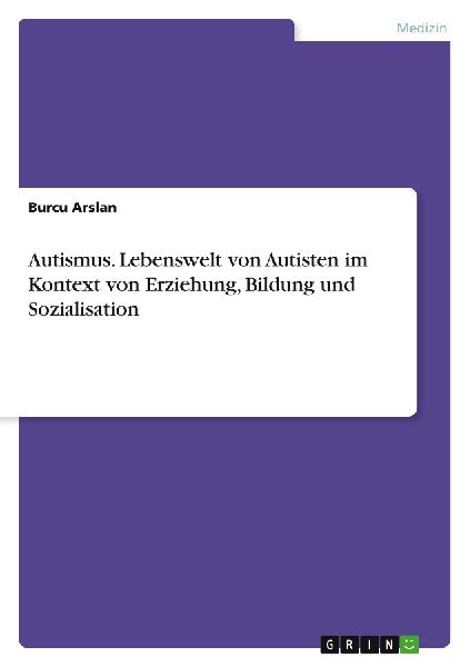 Autismus. Lebenswelt von Autisten im Kontext von Erziehung, Bildung und Sozialisation