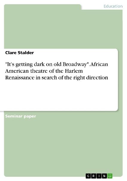 "It's getting dark on old Broadway". African American theatre of the Harlem Renaissance in search of the right direction