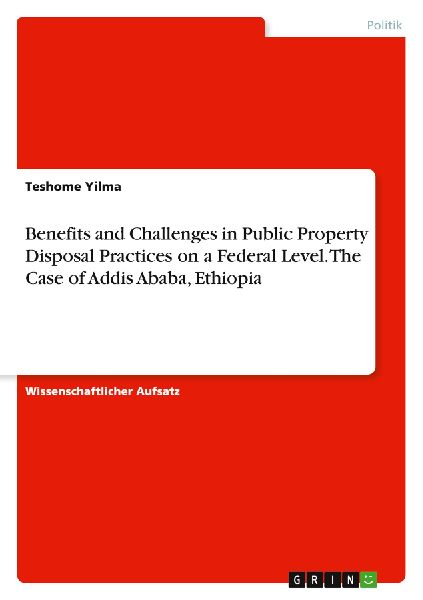 Benefits and Challenges in Public Property Disposal Practices on a Federal Level. The Case of   Addis Ababa, Ethiopia