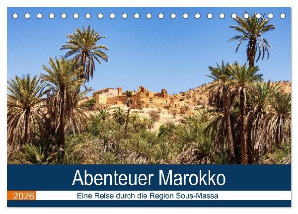 Abenteuer Marokko - eine Reise durch die Region Sous-Massa (Tischkalender 2026 DIN A5 quer), CALVENDO Monatskalender