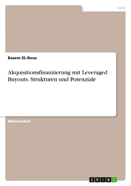 Akquisitionsfinanzierung mit Leveraged Buyouts. Strukturen und Potenziale