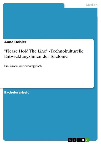 "Please Hold The Line" - Technokulturelle Entwicklungslinien der Telefonie