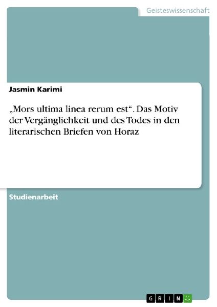 "Mors ultima linea rerum est". Das Motiv der Vergänglichkeit und des Todes in den literarischen Briefen von Horaz